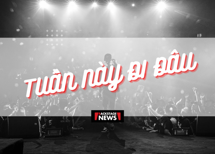 Tuần Này Đi Đâu – Những sự kiện không thể bỏ lỡ trong nước tuần cuối tháng 5/2023