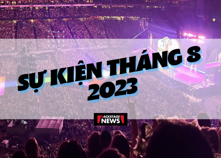 Những sự kiện đáng chú ý tháng 8/2023